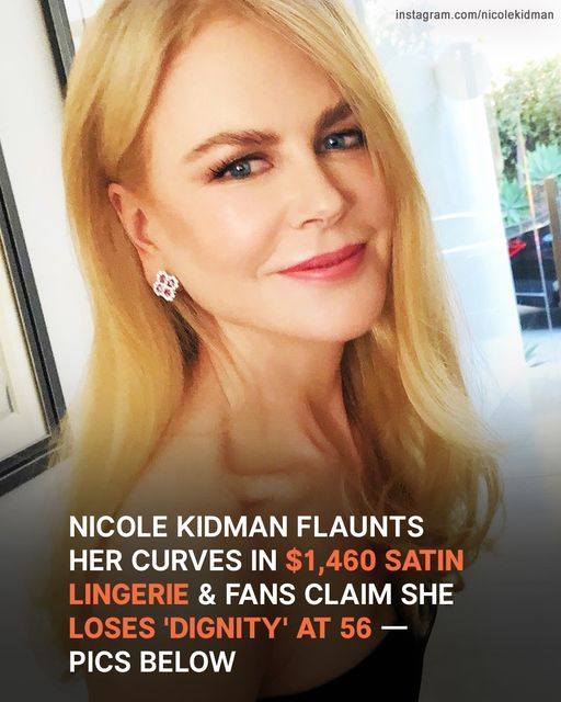 ‘You Lose Dignity’: Nicole Kidman, 56, Faces Criticism for Flaunting Her Curves in Black Lingerie