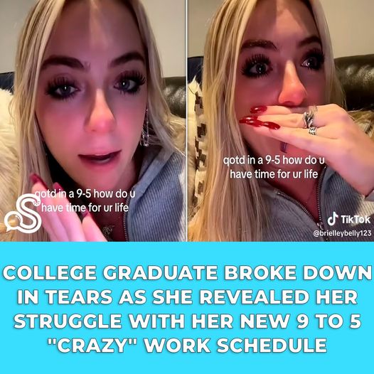 College Graduate Broke Down In Tears As She Revealed Her Struggle With Her New 9 To 5 “Crazy” Work Schedule
