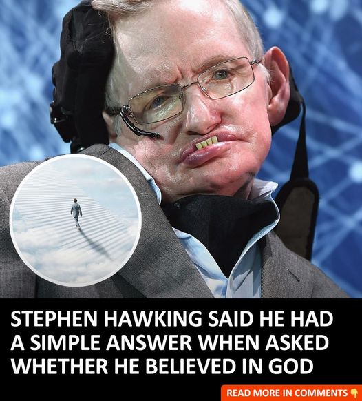 Stephen Hawking said he had a simple answer when asked whether he believed in god
