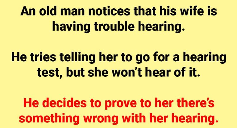 An Old Man Decides To Prove His Wife Isn’t Having Trouble Hearing.
