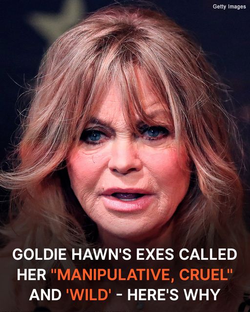 ‘Manipulative, Cruel’ and ‘Wild’: What Goldie Hawn’s Exes Have Said about Her