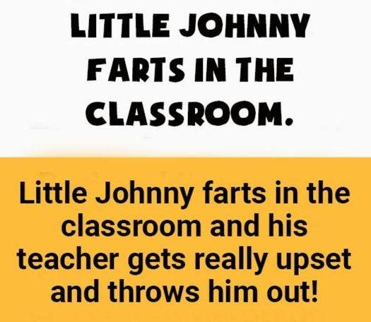 Little Johnny farts in the classroom