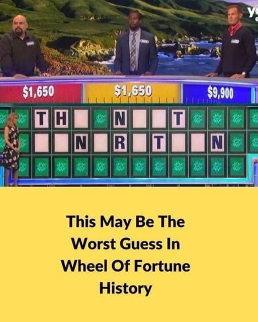 Most likely the worst guess in Wheel of Fortune history is this one