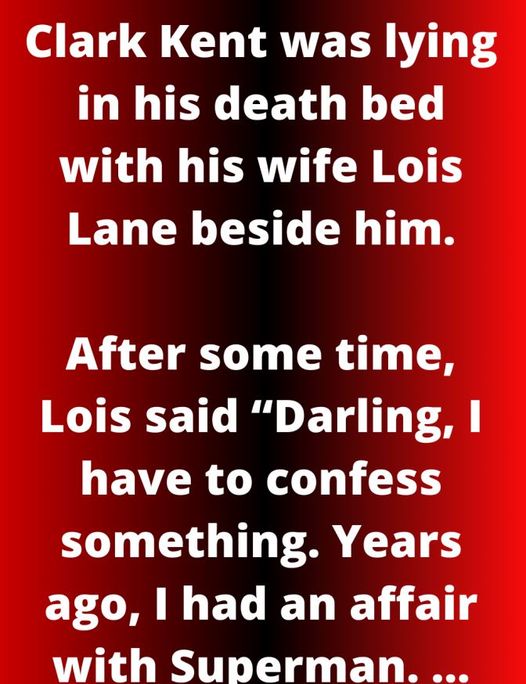 Clark Kent was lying in his death bed with his wife Lois Lane beside him