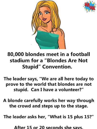 80,000 blondes meet in a football stadium for a “Blondes Are Not Stupid” convention.