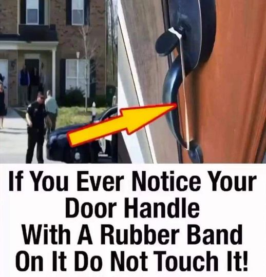 If You Ever Notice Your Door Handle With A Rubber Band On It DO NOT Touch It