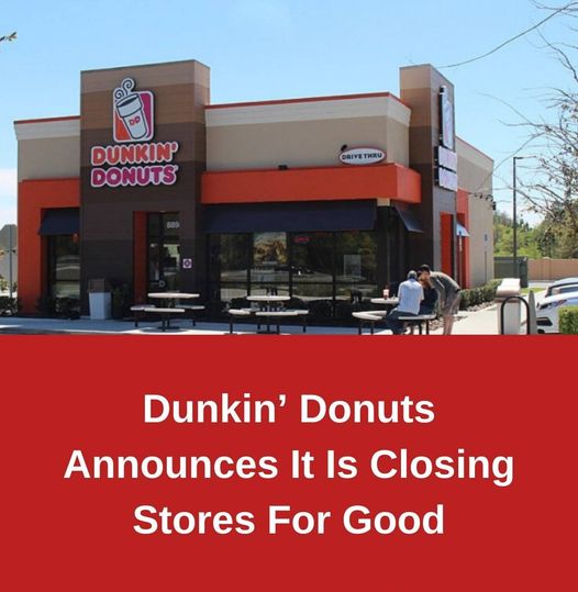 Dunkin’ Donuts Announces lt Is CIosing For ….