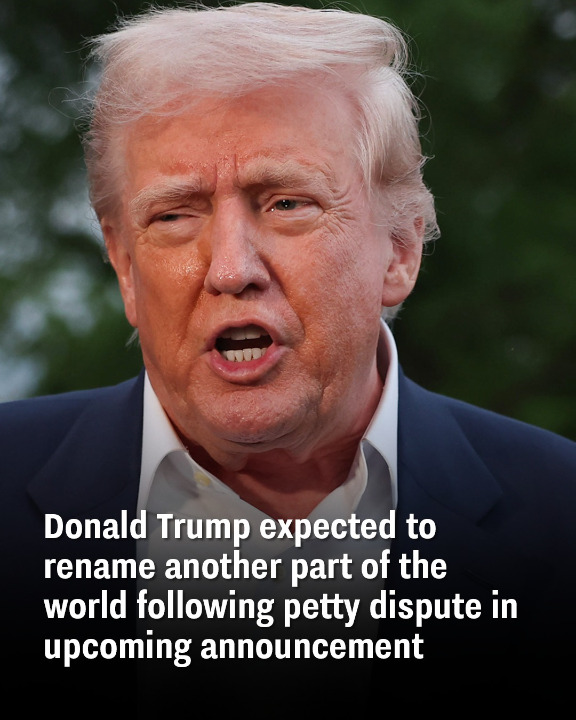 Donald Trump expected to rename another part of the world following petty dispute in upcoming announcement