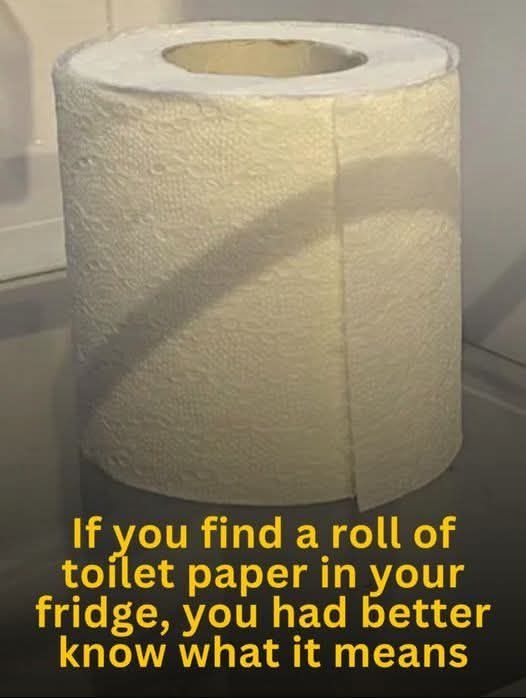 If you find a roll of toilet paper in your fridge, here’s what it means