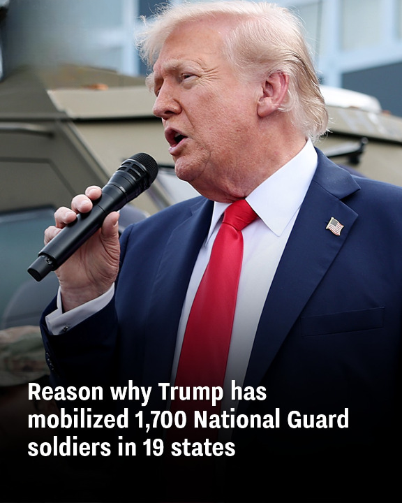 Reason why Trump has mobilized 1,700 National Guard soldiers in 19 states