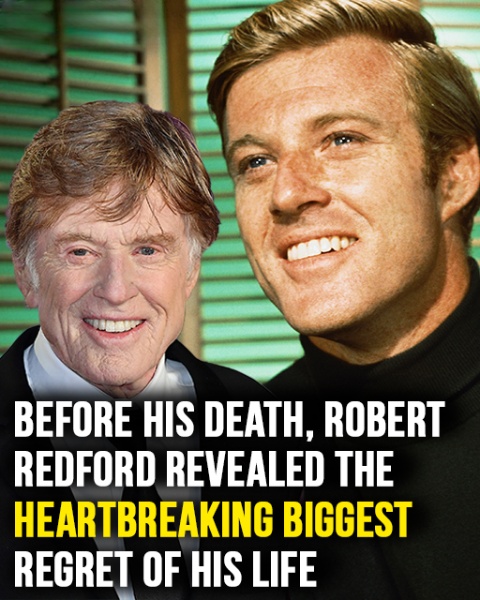 Robert Redford once revealed heartbreaking biggest regret of his life