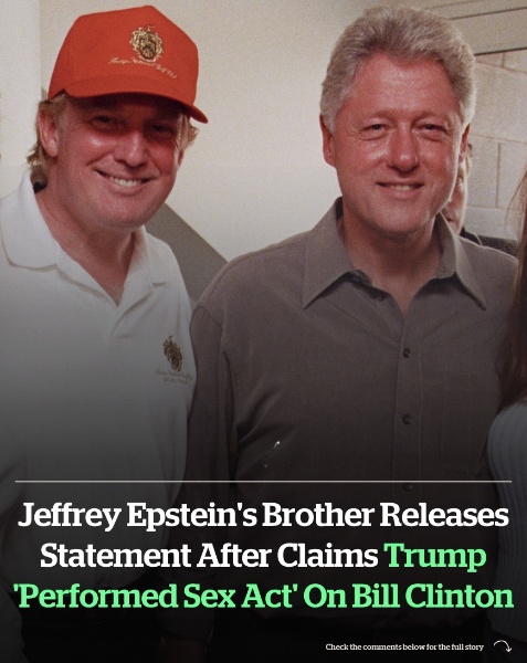Jeffrey Epstein’s brother releases statement after claims Donald Trump ‘performed a sex act’ on Bill Clinton