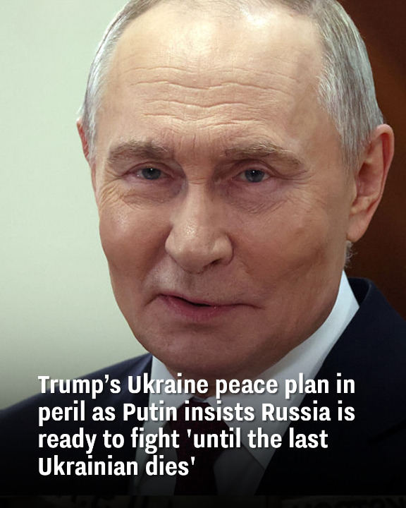 Trump’s Ukraine peace plan in peril as Putin insists Russia is ready to fight ‘until the last Ukrainian dies’