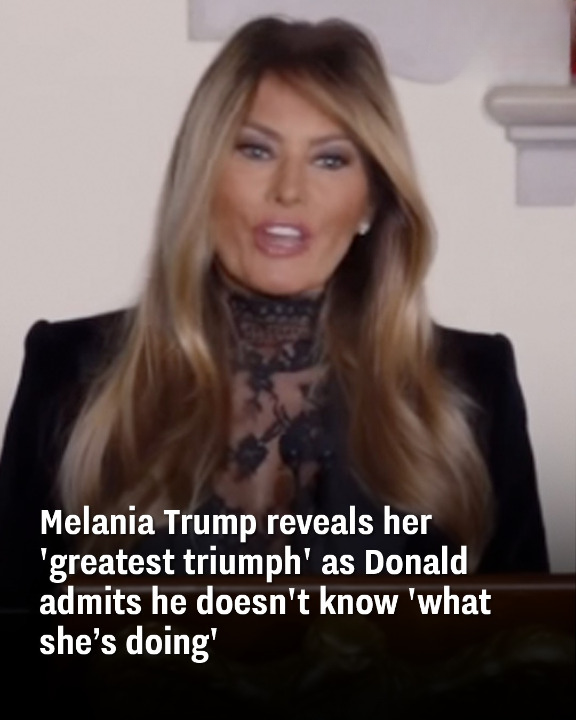 Melania Trump reveals her ‘greatest triumph’ as Donald admits he doesn’t know ‘what she’s doing’