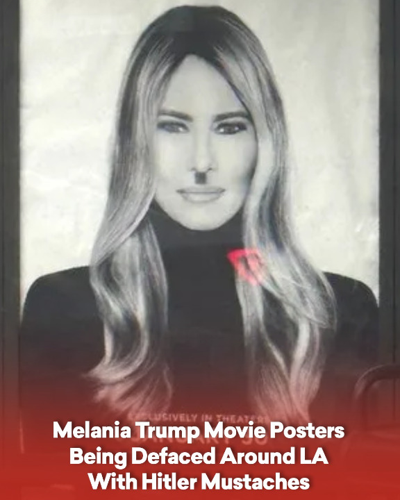 Melania Trump Movie Posters Being Defaced Around LA With Hitler Mustaches