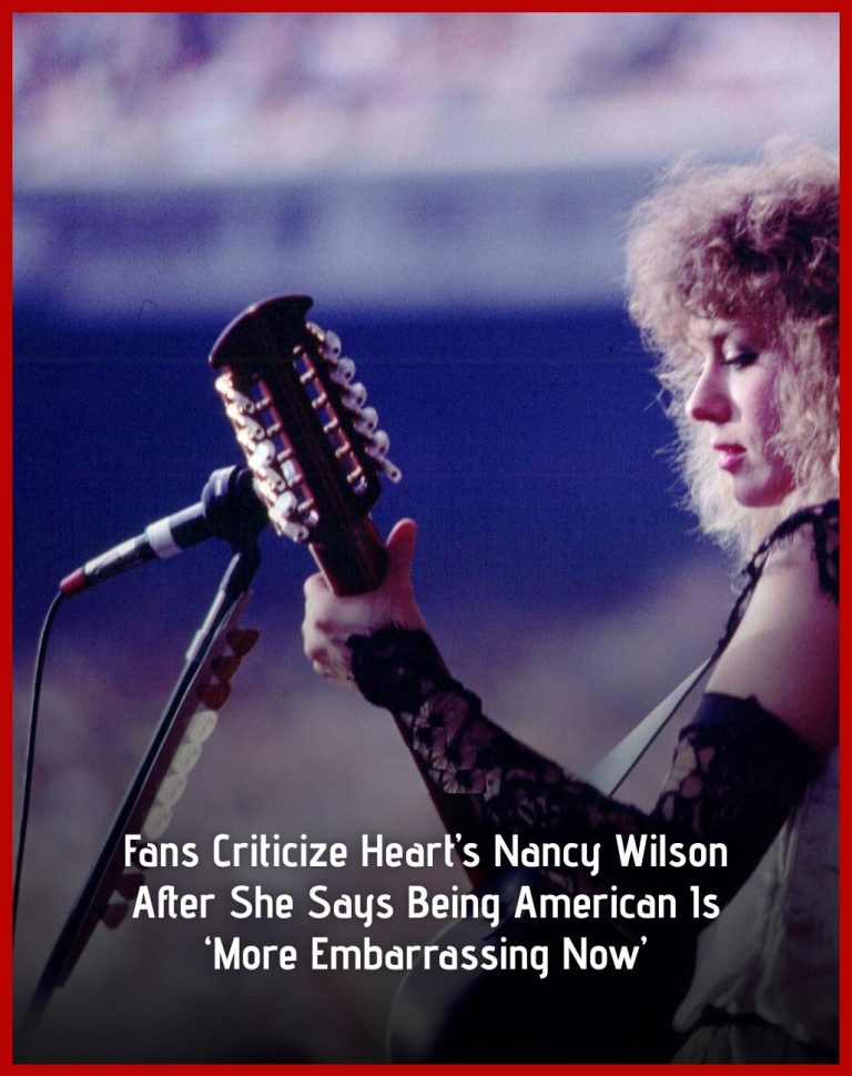 Fans Slam Nancy Wilson After Her ‘Embarrassing to Be an American’ Remark